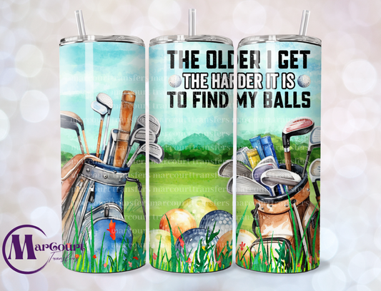 THE OLDER I GET THE HARDER IT IS TO FIND MY BALLS-SKINNY TUMBLER TRANSFER