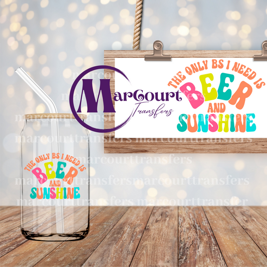 THE ONLY BS I NEED IS BEER AND SUNSHINE-DECAL-UV DTF CUP WRAP