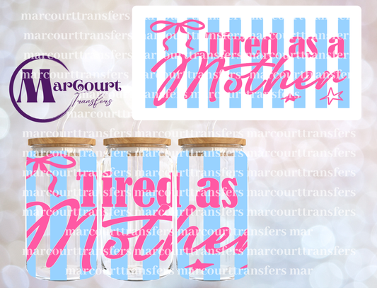 TIRED AS A MOTHER-16 0Z-UV DTF CUP WRAP