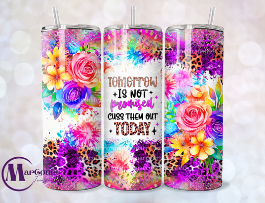 TOMORROW IS NOT PROMISED CUSS THEM OUT TODAY-SKINNY TUMBLER TRANSFER