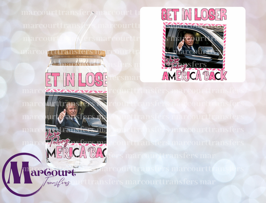 TRUMP GET IN LOSER WE'RE TAKING AMERICA BACK- PINK DECAL-UV DTF CUP WRAP