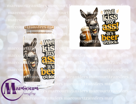 WELL KISS MY ASS IT'S BEER O'CLOCK-UV DTF CUP WRAP