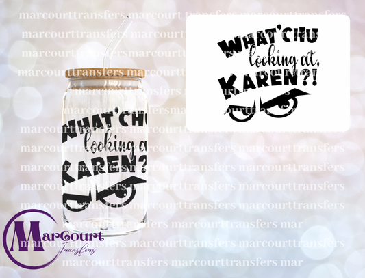 WHAT CHU LOOKING AT KAREN-UV DTF CUP WRAP