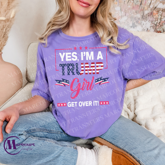 YES, I'M A TRUMP GIRL, GET OVER IT-DTF FULL COLOR TRANSFER