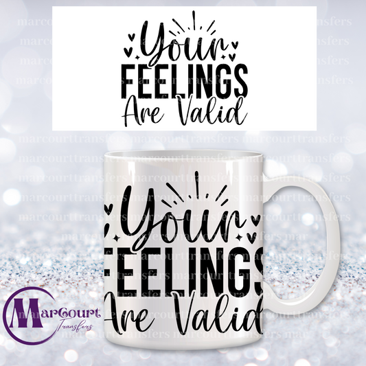 YOUR FEELINGS ARE VALID-MUG TRANSFER