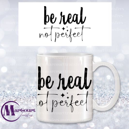 BE REAL NOT PERFECT-MUG TRANSFER