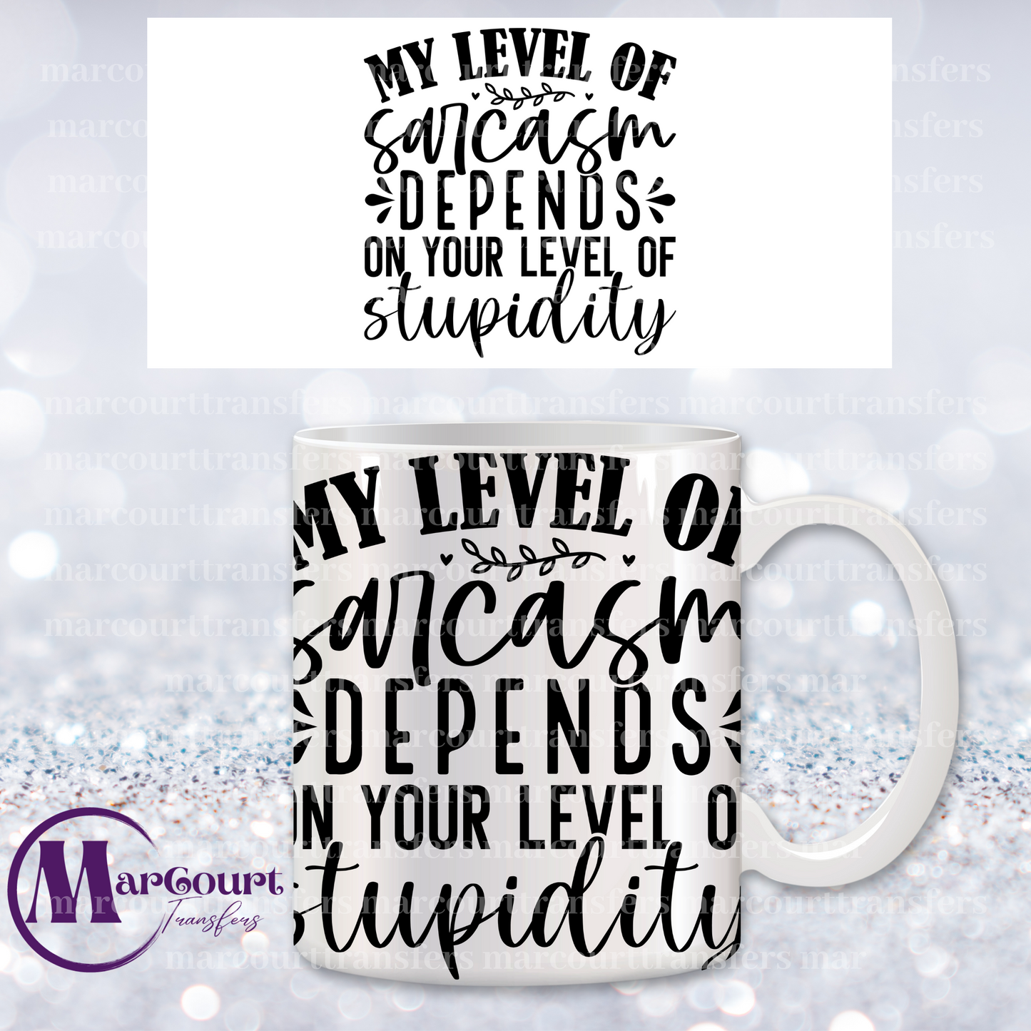 MY LEVEL OF SARCASM DEPENDS ON YOUR LEVEL OF STUPIDITY-MUG TRANSFER