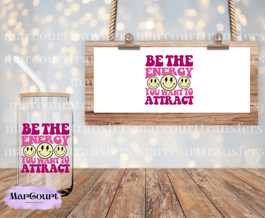 BE THE ENERGY YOU WANT TO ATTACT- DECAL-UV DTF CUP WRAP